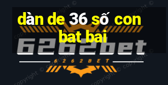 dàn de 36 số con bat bai