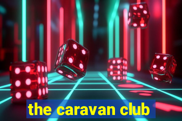 the caravan club