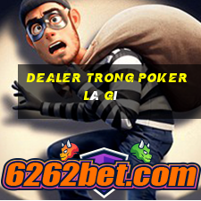 Dealer trong poker là gì