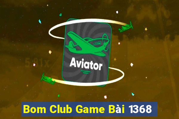 Bom Club Game Bài 1368