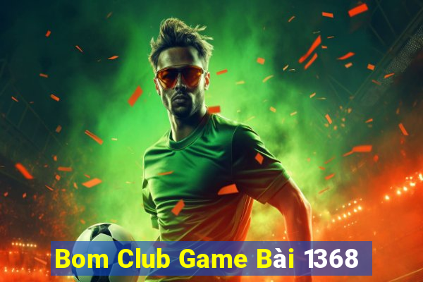 Bom Club Game Bài 1368