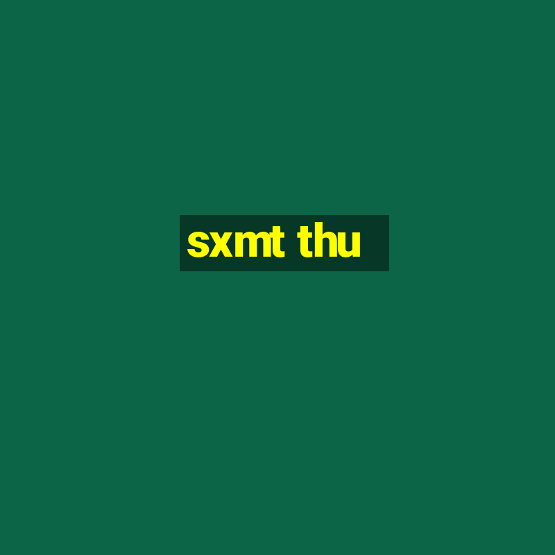 sxmt thu