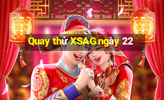 Quay thử XSAG ngày 22