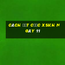 Cách đặt cược XSKH ngày 11