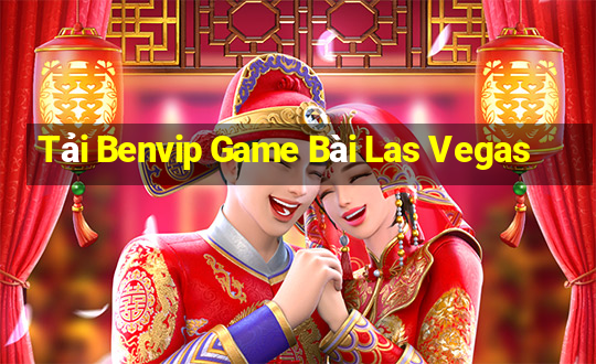 Tải Benvip Game Bài Las Vegas