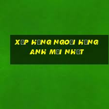 xếp hạng ngoại hạng anh mới nhất