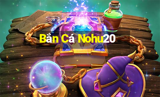 Bắn Cá Nohu20