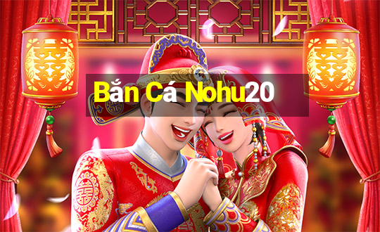 Bắn Cá Nohu20