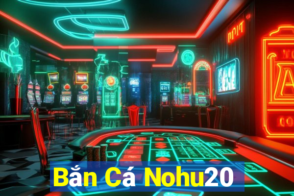 Bắn Cá Nohu20