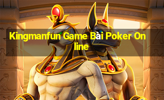 Kingmanfun Game Bài Poker Online