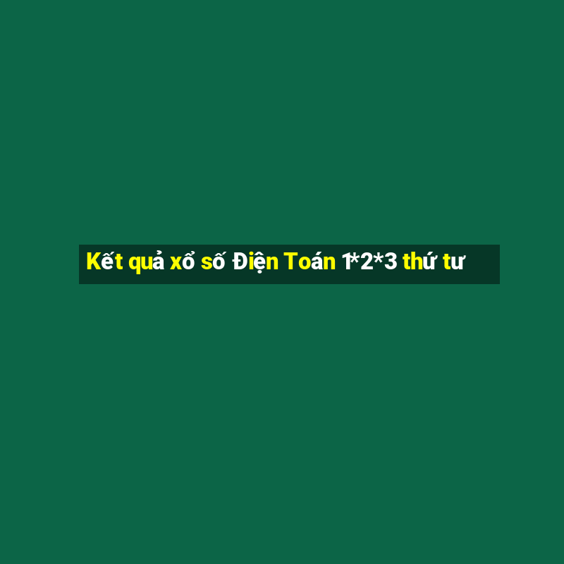 Kết quả xổ số Điện Toán 1*2*3 thứ tư