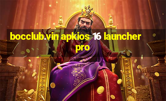 bocclub.vin apkios 16 launcher pro