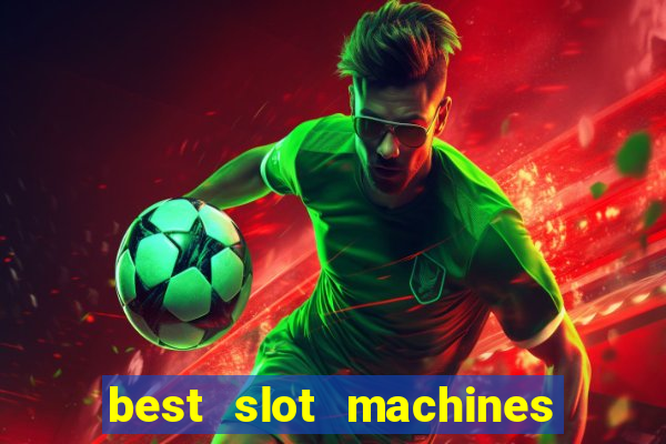 best slot machines to play