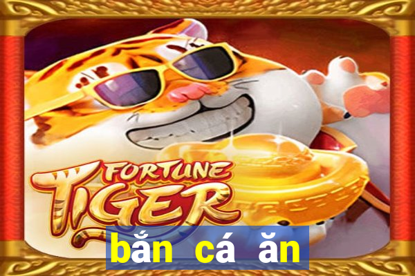 bắn cá ăn tiền online