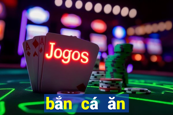 bắn cá ăn tiền online