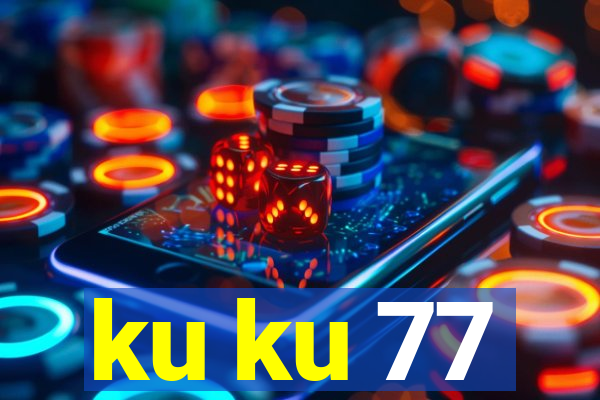 ku ku 77