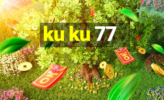 ku ku 77