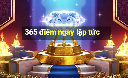 365 điểm ngay lập tức