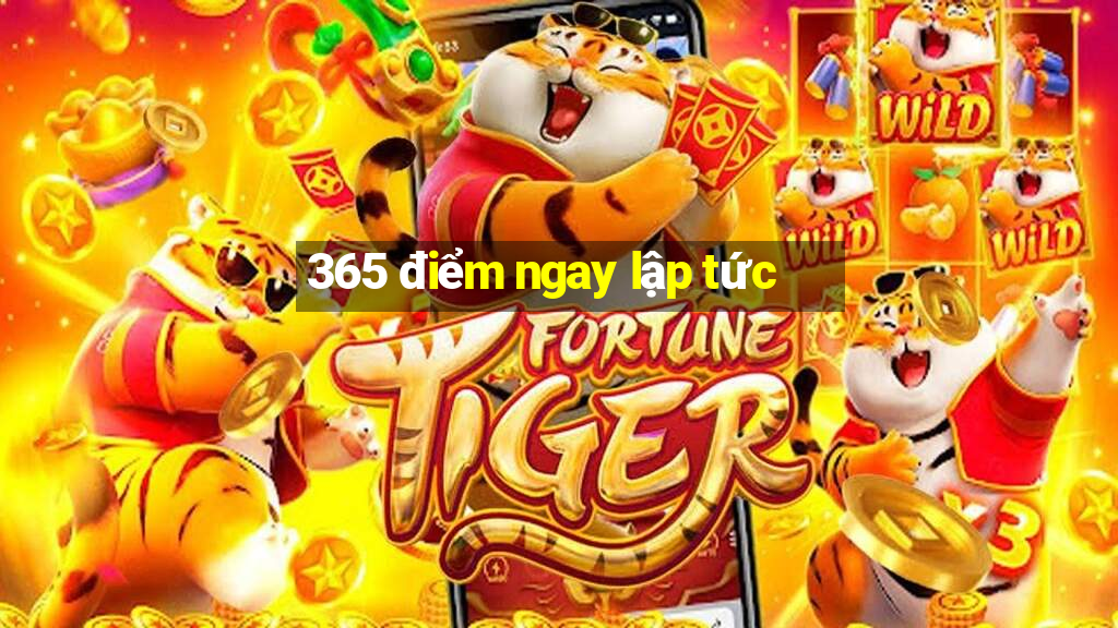 365 điểm ngay lập tức