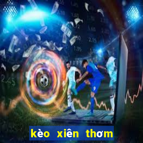 kèo xiên thơm hôm nay