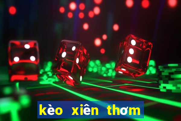 kèo xiên thơm hôm nay