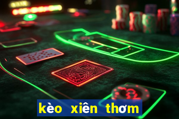 kèo xiên thơm hôm nay