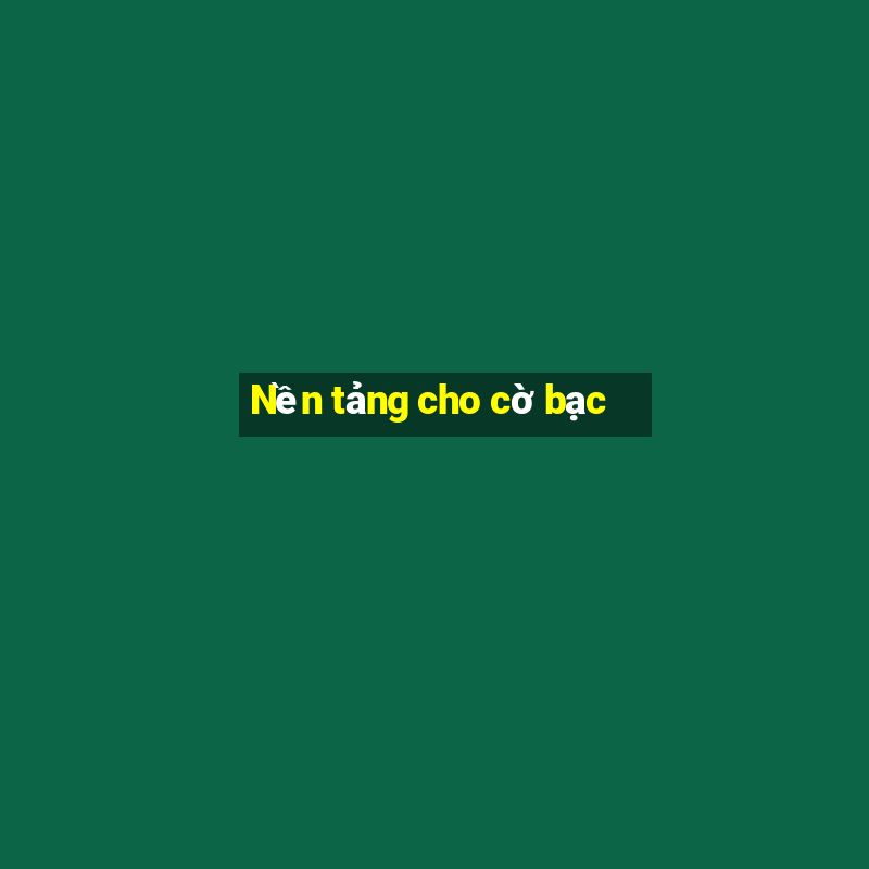 Nền tảng cho cờ bạc