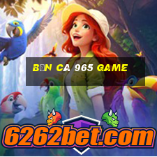 bắn cá 965 Game