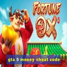 gta 5 money cheat code