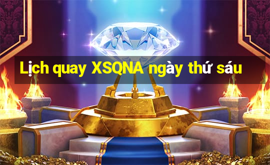 Lịch quay XSQNA ngày thứ sáu