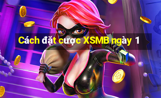 Cách đặt cược XSMB ngày 1