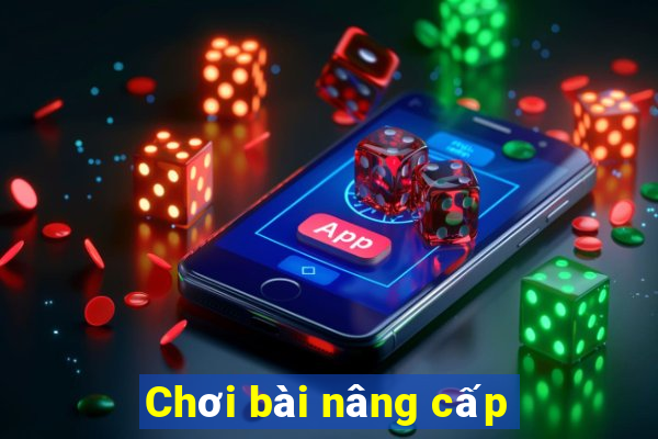 Chơi bài nâng cấp