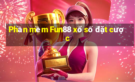 Phần mềm Fun88 xổ số đặt cược