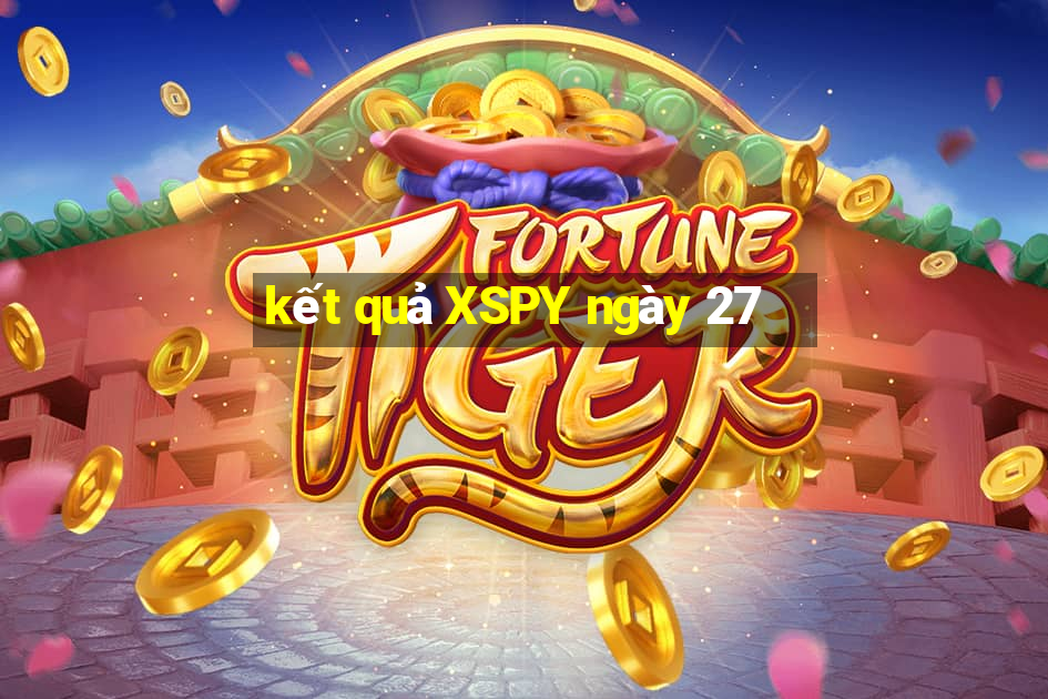 kết quả XSPY ngày 27