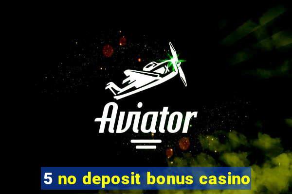 5 no deposit bonus casino