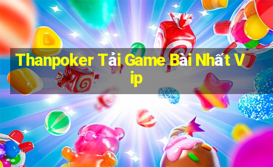 Thanpoker Tải Game Bài Nhất Vip