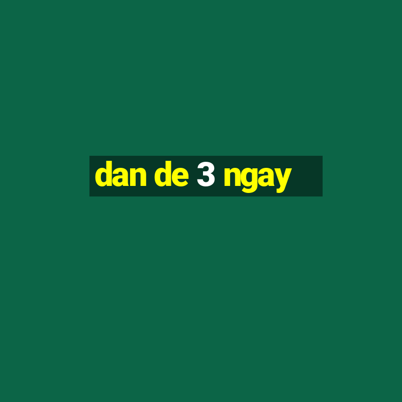 dan de 3 ngay