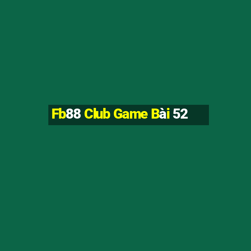 Fb88 Club Game Bài 52