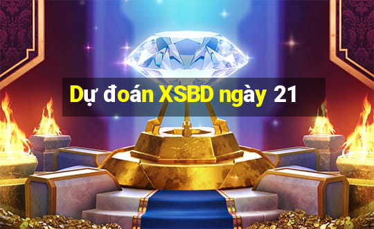 Dự đoán XSBD ngày 21