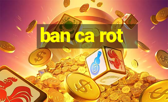 ban ca rot