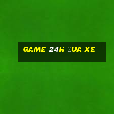 game 24h đua xe