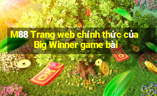 M88 Trang web chính thức của Big Winner game bài