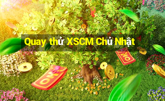 Quay thử XSCM Chủ Nhật