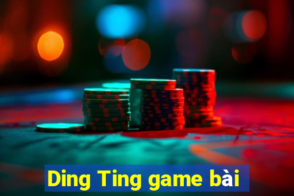 Ding Ting game bài