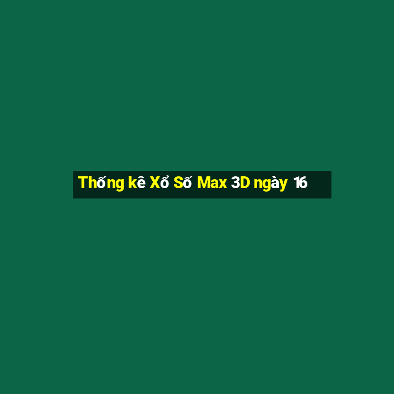 Thống kê Xổ Số Max 3D ngày 16