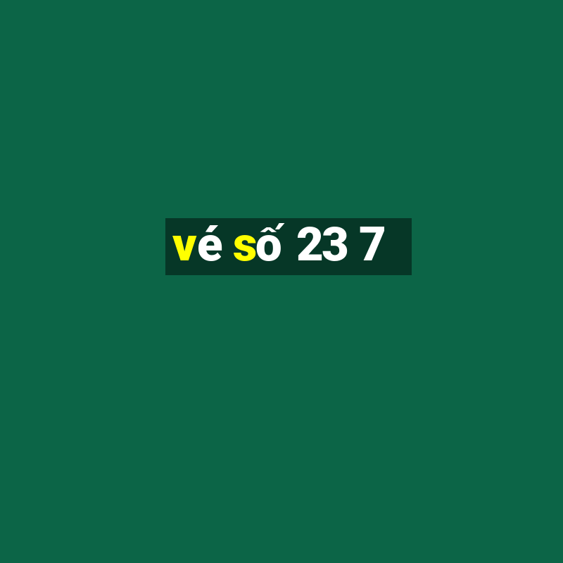 vé số 23 7