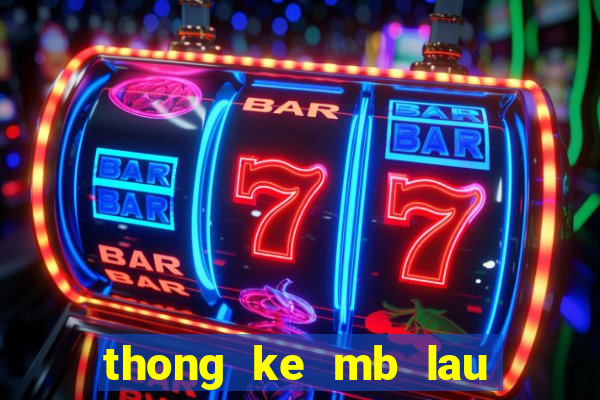 thong ke mb lau chua ve