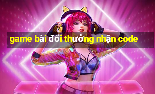 game bài đổi thưởng nhận code