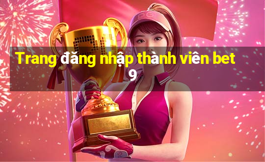 Trang đăng nhập thành viên bet9