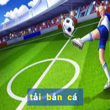 tải bắn cá ăn tiền